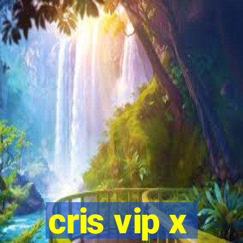 cris vip x